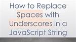 Replacing Spaces with Underscores in Javascript?