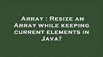 Resize an Array While Keeping Current Elements in Java?