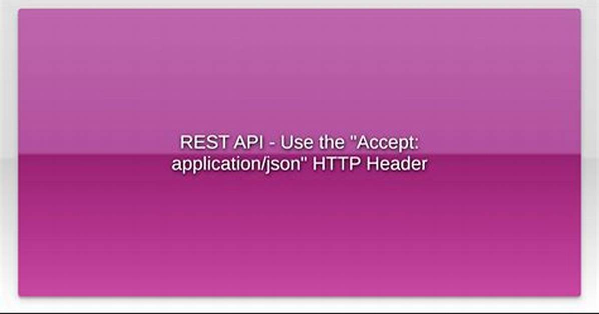 Rest Api - Use the "Accept: Application/Json" Http Header