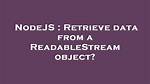 Retrieve Data from a Readablestream Object?
