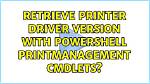 Retrieve Printer Driver Version with Powershell Printmanagement Cmdlets?