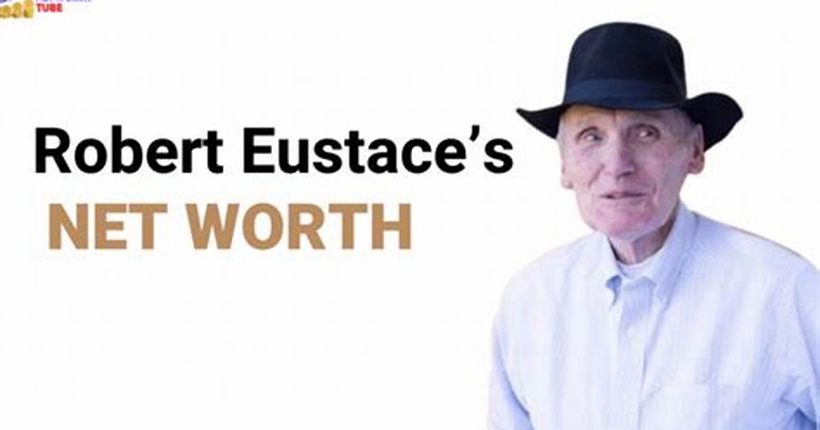 Robert Eustace Net Worth