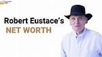 Robert Eustace Net Worth