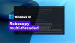 Robocopy Multithreading in Windows 10