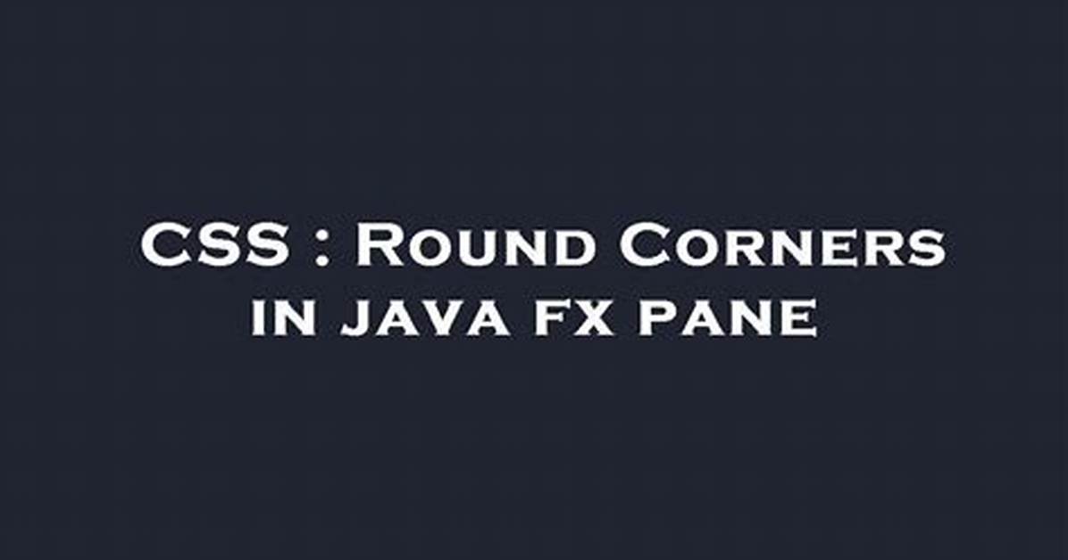 Round Corners in Java Fx Pane