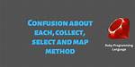 Ruby Arrays: Select(), Collect(), and Map()