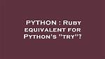 Ruby Equivalent for Python's "Try"?