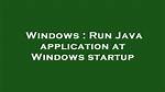 Run Java Application at Windows Startup