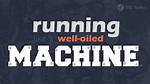 Run Like a Well-___ Machine