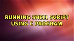 Running Shell Script Using C Program [Closed]