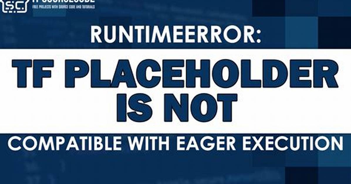 Runtimeerror: Tf. Placeholder() Is Not Compatible with Eager Execution