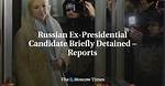 Russian Ex-Presidential Candidate Briefly Detained