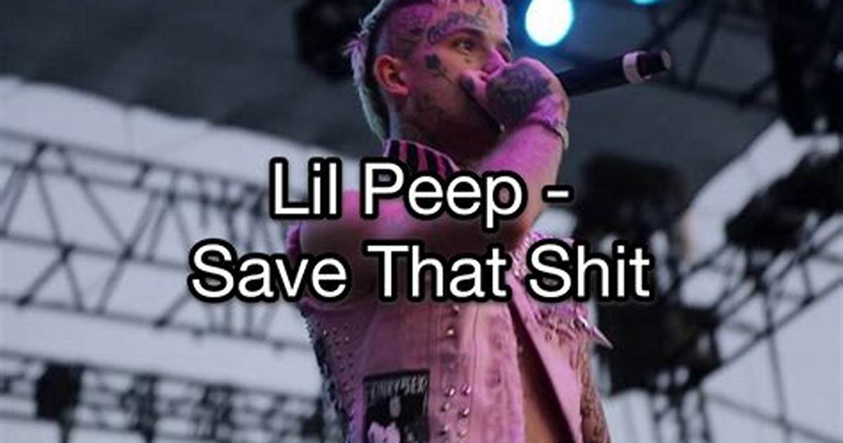 Save That Shit by Lil Peep Lyrics Meaning – Unpacking Vulnerability and Hedonism in Modern Love