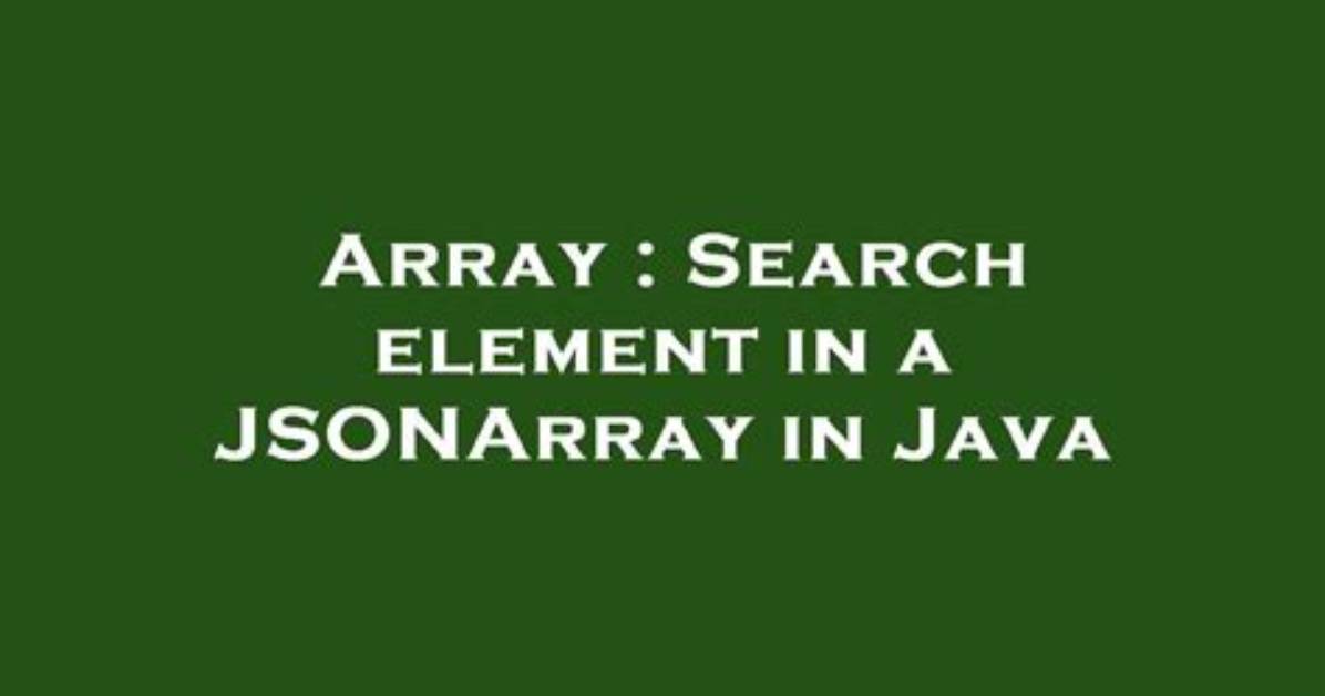 Search Element in a Jsonarray in Java