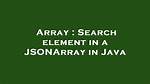 Search Element in a Jsonarray in Java