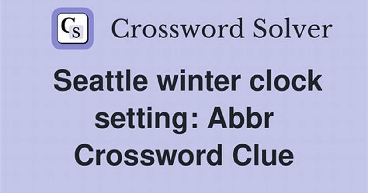 Seattle Clock Setting: Abbr.