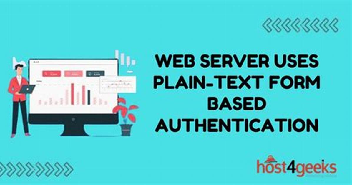 Security Vulnerability: Web Server Uses Plain-Text Form Based Authentication