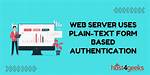Security Vulnerability: Web Server Uses Plain-Text Form Based Authentication