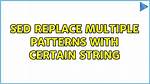 Sed Replace Multiple Patterns with Certain String