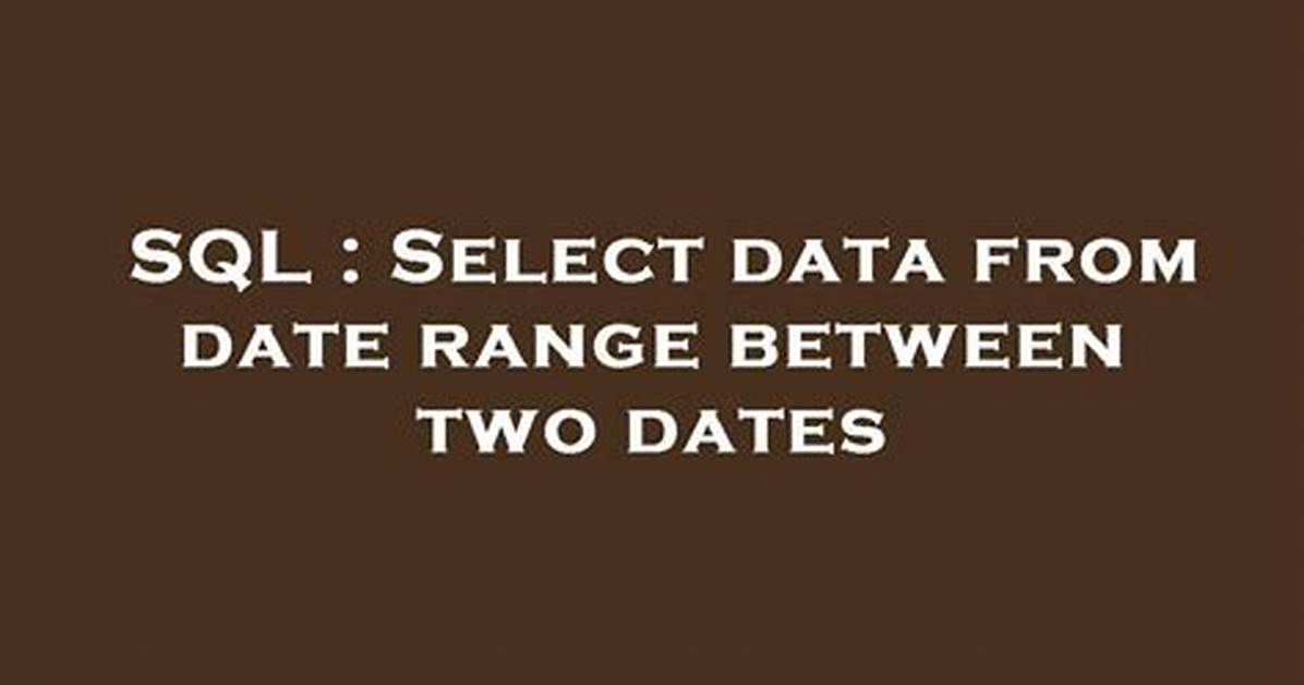 Select Data from Date Range Between Two Dates