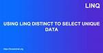 Select Distinct Using Linq [Duplicate]
