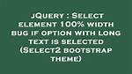 Select Element 100% Width Bug If Option with Long Text Is Selected (Select2 Bootstrap Theme)