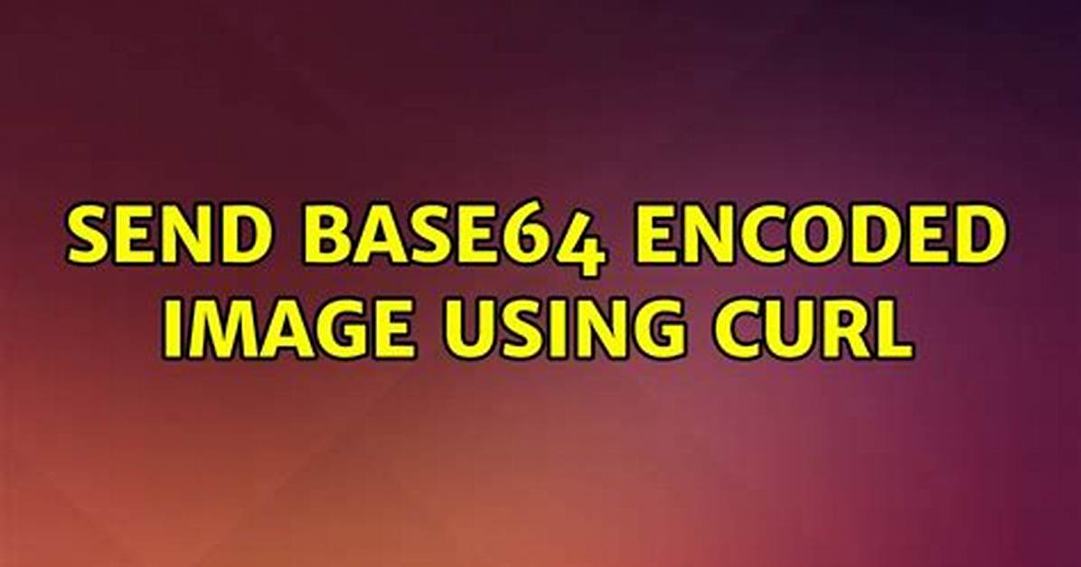 Send Base64 Encoded Image Using Curl