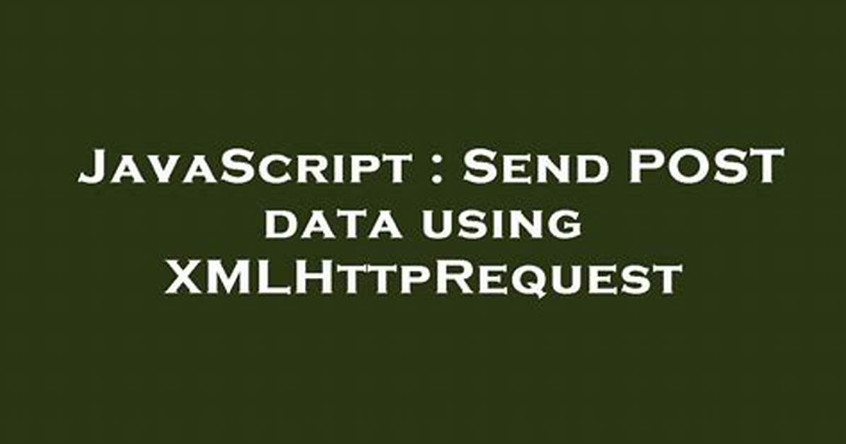 Send Post Data Using Xmlhttprequest