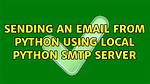 Sending an Email from Python Using Local Python Smtp Server