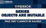 "Series Objects Are Mutable and Cannot Be Hashed" Error