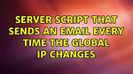 Server Script That Sends an Email Every Time the Global Ip Changes