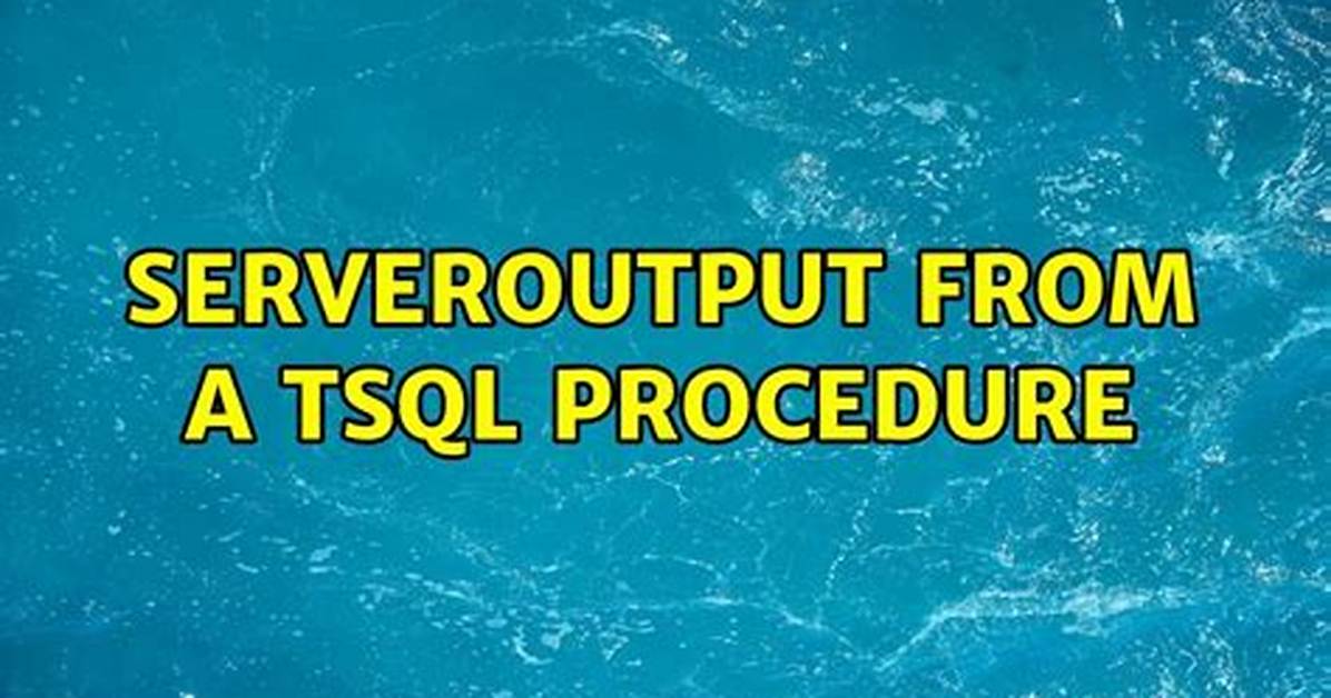Serveroutput from a Tsql Procedure