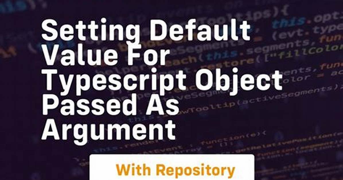Setting Default Value for Typescript Object Passed as Argument
