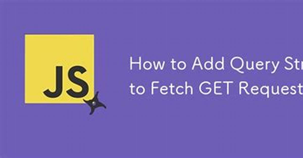 Setting Query String Using Fetch Get Request