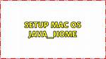 Setup Mac Os Java_Home