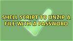 Shell Script to Unzip a File with a Password