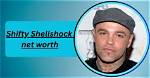 Shifty Shellshock Net Worth