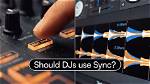 Should Djs Use Sync?