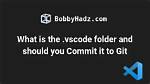 Should I Commit The. Vscode Folder to Source Control?