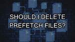 Should I Keep Prefetch?