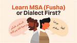 Should I Learn Msa Before a Dialect?