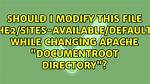 Should I Modify This File (/Etc/Apache2/Sites-Available/Default-Ssl. Conf) While Changing Apache "Documentroot Directory"?