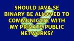 Should Java Se Binary Be Allowed to Communicate with My Private/Public Networks?