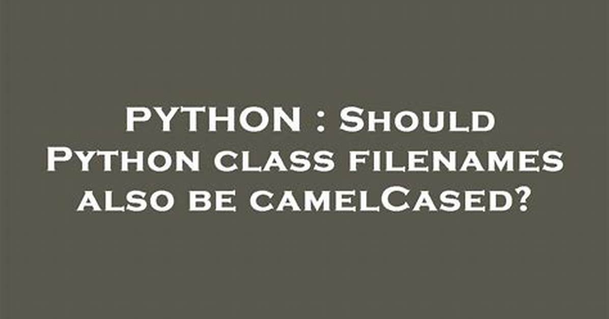 Should Python Class Filenames Also Be camelCased?