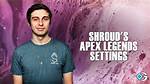 Shroud’s Apex Legends Settings in 2024
