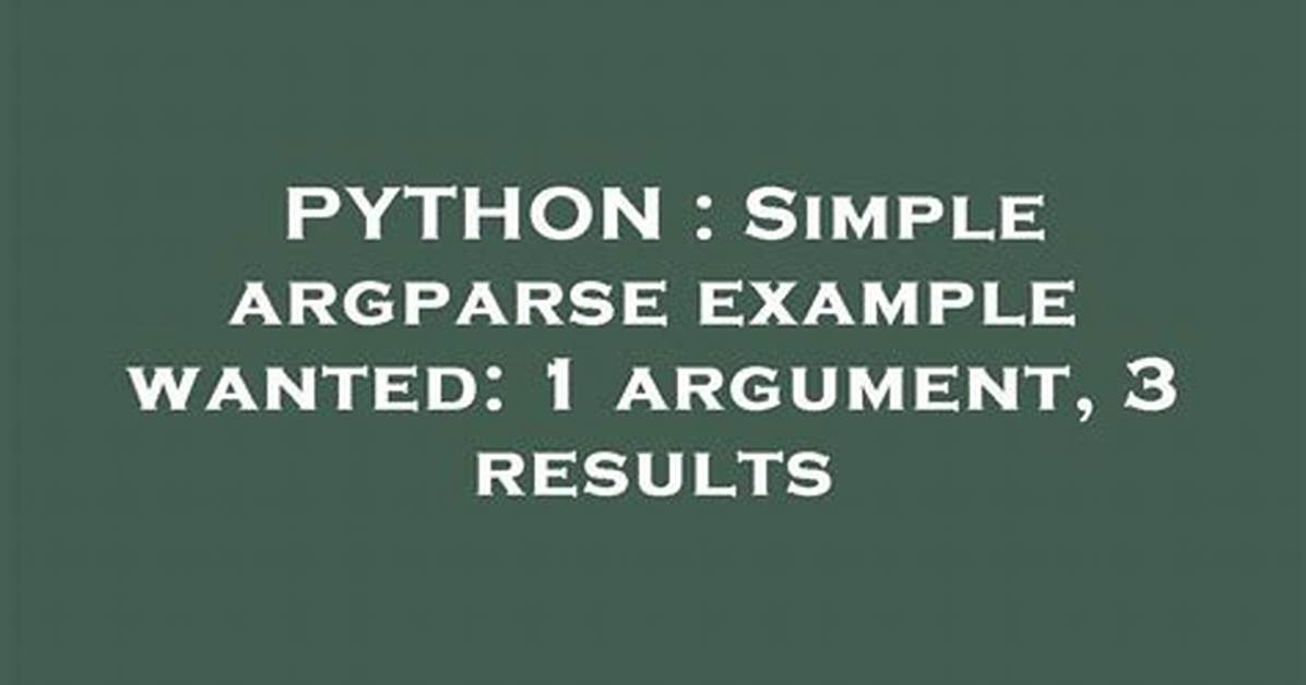 Simple Argparse Example Wanted: 1 Argument, 3 Results