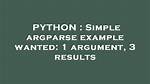Simple Argparse Example Wanted: 1 Argument, 3 Results