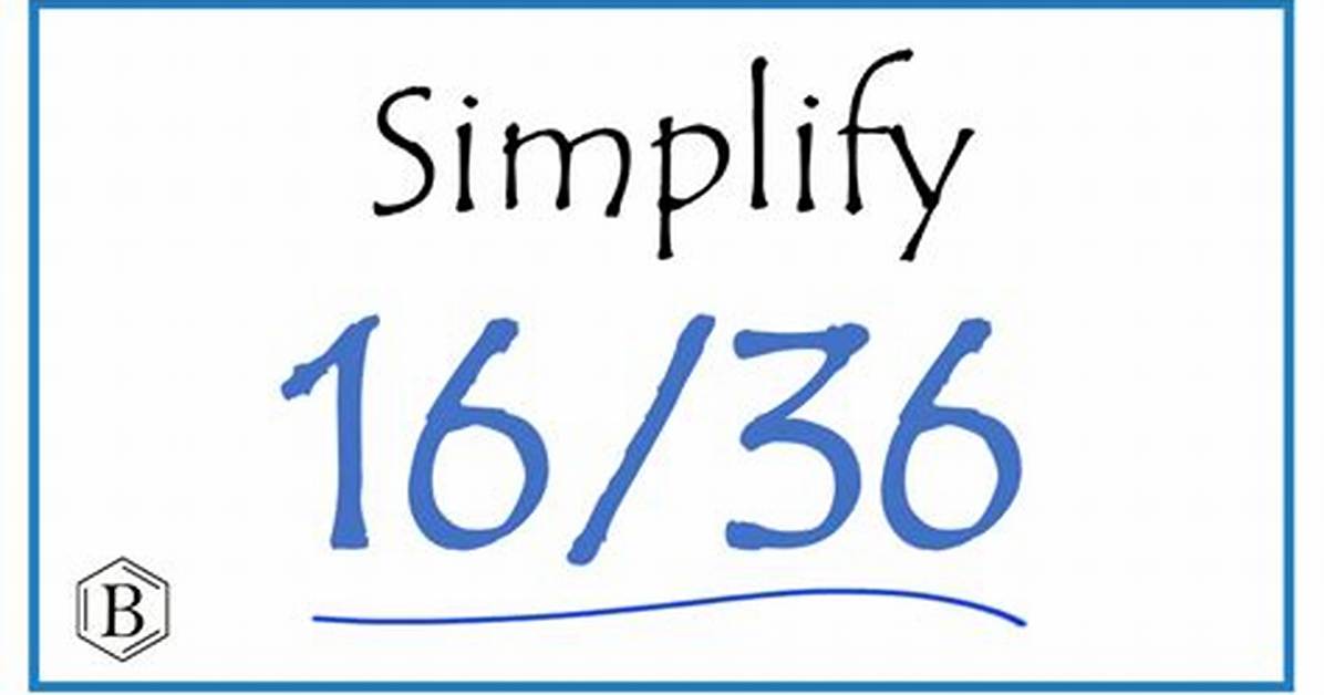 Simplify 16 36