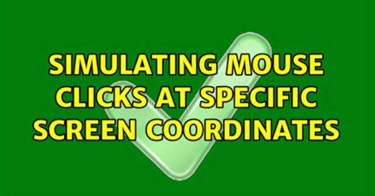 Simulating Mouse Clicks at Specific Screen Coordinates