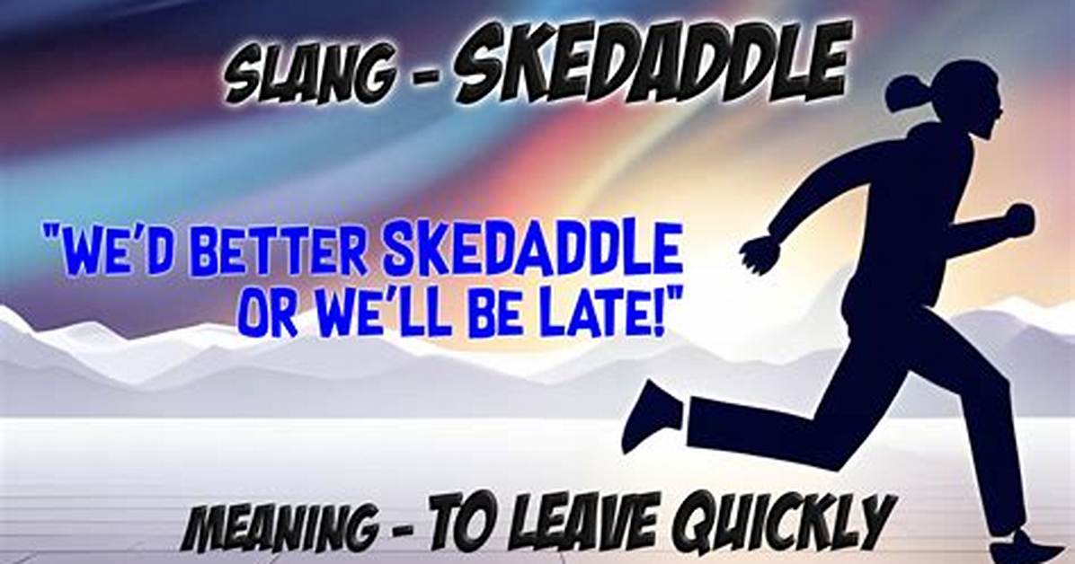 Skedaddle!